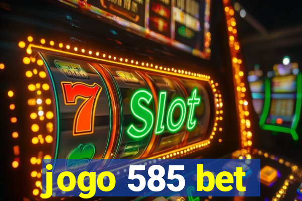 jogo 585 bet